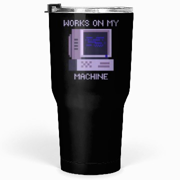 Discover Works On My Machine | Software Developer Memes Tumblers 30 Oz