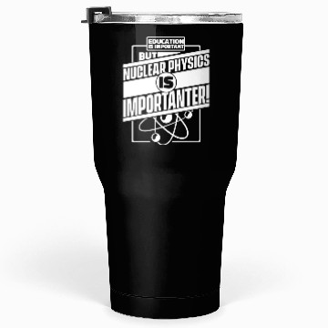 Discover Physics Physicist Nuclear Physics Tumblers 30 Oz