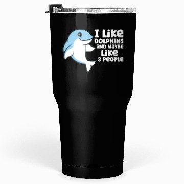 Discover Dolphin Watching I Like Dolphins And Maybe Like 3 Tumblers 30 Oz