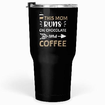 Discover This Mom Runs On Chocolate And C... Tumblers 30 Oz