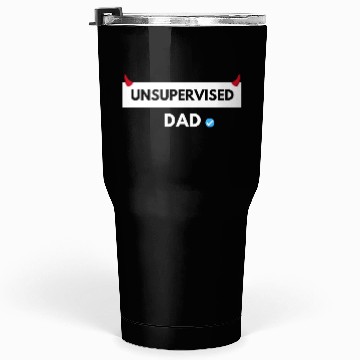 Discover UNSUPERVISED DAD FUNNY CUTE DESIGN Tumblers 30 Oz