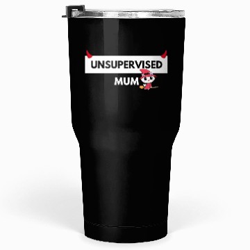 Discover UNSUPERVISED MUM FUNNY CUTE DESIGN Tumblers 30 Oz