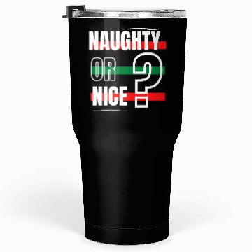 Discover Naughty or Nice? Tumblers 30 Oz