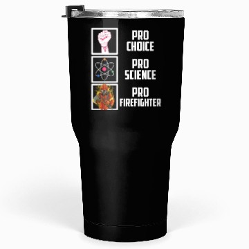 Discover Pro Choice Pro Science Pro Firefighter Liberal Dem Tumblers 30 Oz