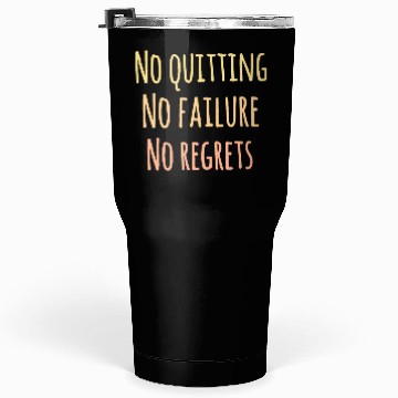 Discover No quitting. No failure. No regret. Insoirational Tumblers 30 Oz