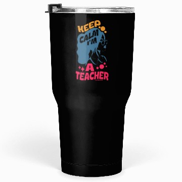 Discover Keep Calm I'm A Teacher Tumblers 30 Oz