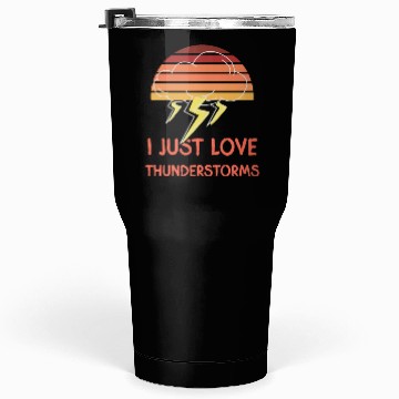 Discover I just love thunderstorms thunder design Tumblers 30 Oz