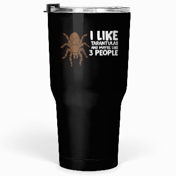 Discover I Like Tarantulas And Maybe Like 3 People Tumblers 30 Oz