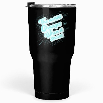 Discover The world changes when it snows Tumblers 30 Oz