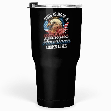 Discover This Is How A Patriotic American Looks Like US Tumblers 30 Oz