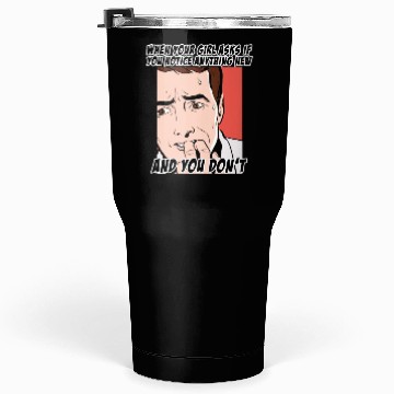 Discover Funny look at THE question that makes men scared Tumblers 30 Oz