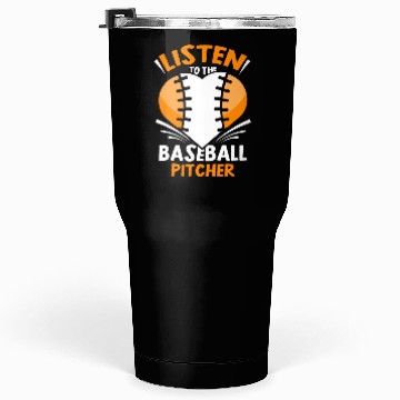 Discover Listen To The Baseball Pitcher Player Hobby Tumblers 30 Oz