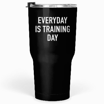 Discover Everyday Is Training Day - Popular Gym Workout Quo Tumblers 30 Oz