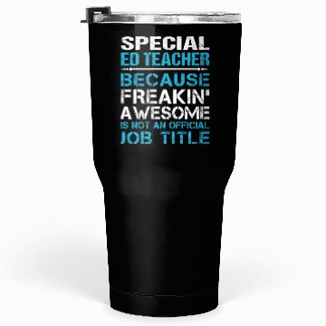 Discover Special Ed Teacher Tumblers 30 Oz - Freaking Awesome Gift