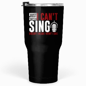 Discover Just Because I Cant Sing Doesn't Mean I Wont Sing2 Tumblers 30 Oz