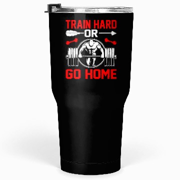 Discover Train Hard Or Go Home Tumblers 30 Oz