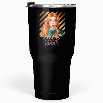 Discover Talent has no gender Tumblers 30 Oz
