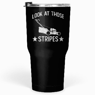 Discover Look At Those Stripes - Lawn Mowing Funny Dad Lawn Tumblers 30 Oz