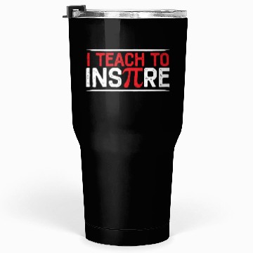 Discover I Teach To Inspire Math Mathematician Pi Day Tumblers 30 Oz