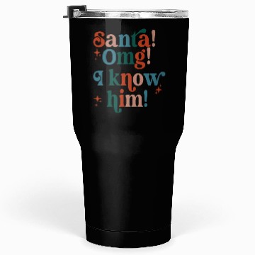 Discover Santa! OMG! I Know Him! Tumblers 30 Oz
