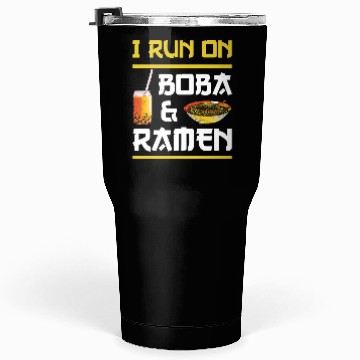 Discover I RUN ON BOBA AND RAMEN Tumblers 30 Oz
