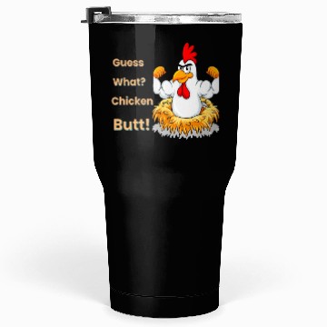 Discover Funny Guess What? Chicken Butt! White Design Tumblers 30 Oz