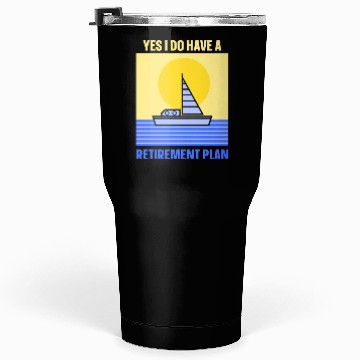 Discover Yes I Do Have A Retirement Plan Sail Sailor Tumblers 30 Oz