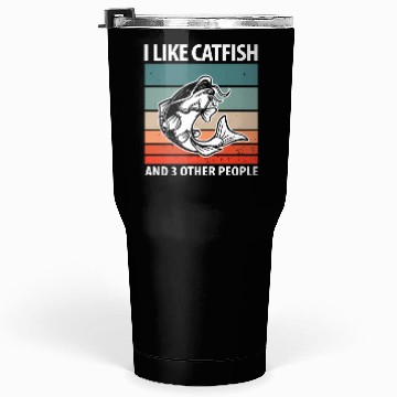 Discover I Like Catfish And 3 Other People Tumblers 30 Oz