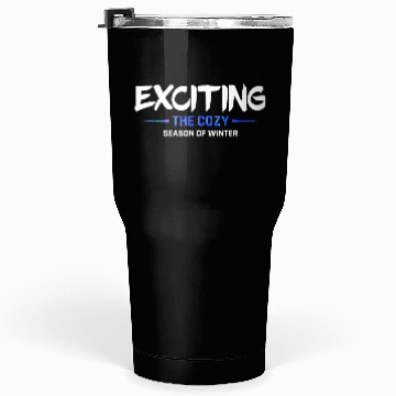 Discover Exciting the cozy season of winter snow cool quote Tumblers 30 Oz