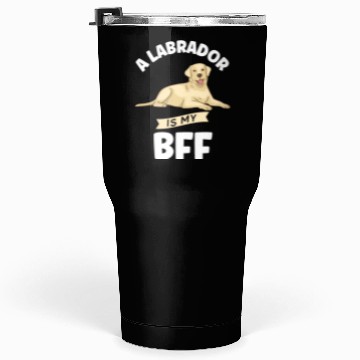 Discover Labrador A Labrador Is My BFF Tumblers 30 Oz