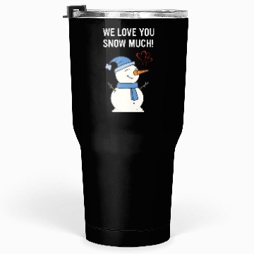 Discover We Love You Snow Much Apparel Tumblers 30 Oz
