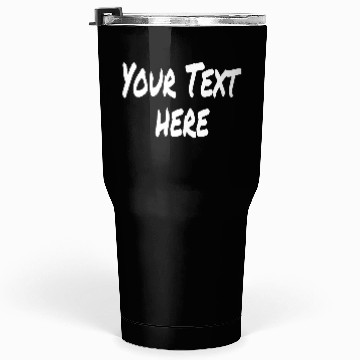 Discover YOUR TEXT HERE Tumblers 30 Oz