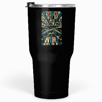 Discover Double Bass Solves Most Of My Problems Wine Solves Tumblers 30 Oz