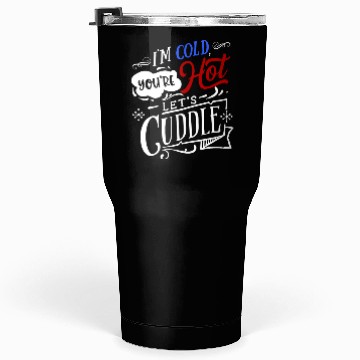 Discover I'm Cold You're Hot Let's Cuddle Funny Couples Tumblers 30 Oz