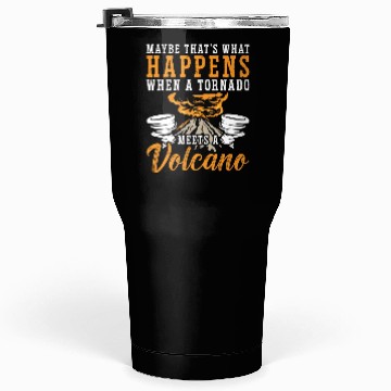Discover Tornadoes Maybe That's What Happens Storm Chasing Tumblers 30 Oz
