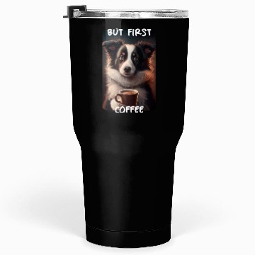 Discover Border Collie - But First Coffee (en) 1 Tumblers 30 Oz