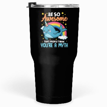 Discover Be So Awesome People Think You're A Myth Narwhal Tumblers 30 Oz