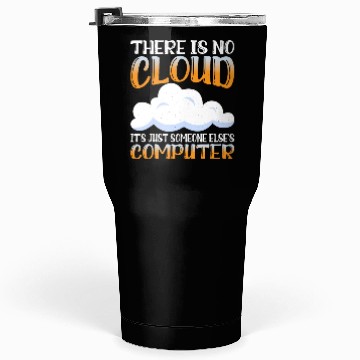 Discover There Is No Cloud, It's Just Someone's Computer 15 Tumblers 30 Oz