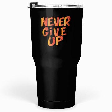 Discover Never Give Up Brush Effect Tumblers 30 Oz Design.