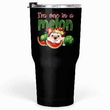 Discover I'm one in a melon Tumblers 30 Oz