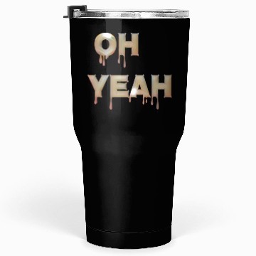 Discover Oh yeah Tumblers 30 Oz