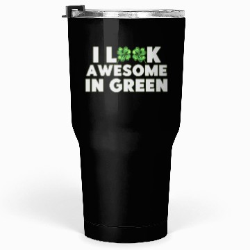 Discover St. Patricks I Look Awesome In Green Tumblers 30 Oz