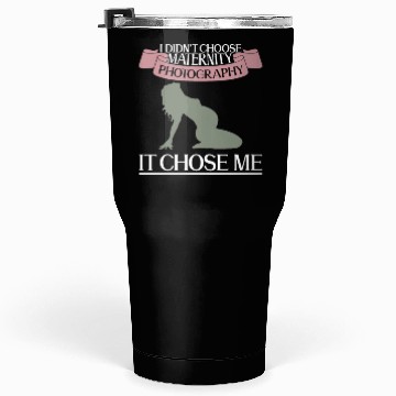 Discover I Didn't Choose Maternity Photography It Chose Me Tumblers 30 Oz