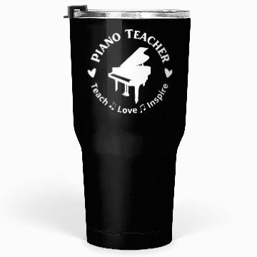 Discover Piano Teacher Teach Love Inspire Tumblers 30 Oz