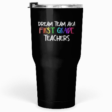 Discover Dream Team Aka First Grade Teachers Tumblers 30 Oz