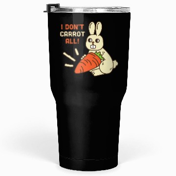 Discover i don't carrot all Tumblers 30 Oz
