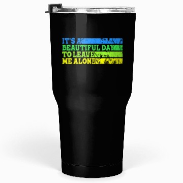 Discover Beautiful Day To Leave Me Alone Behavioral Shape Tumblers 30 Oz