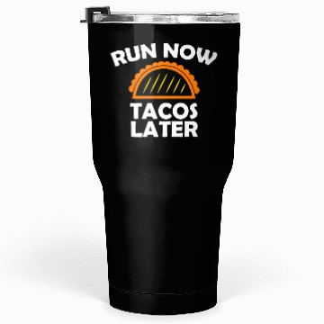 Discover Run Now Tacos Later Tumblers 30 Oz