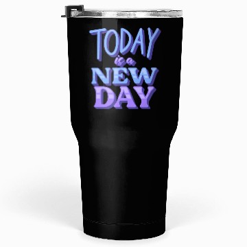 Discover Today is a new day Tumblers 30 Oz