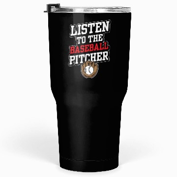 Discover Listen To The Baseball Pitcher Player Hobby Tumblers 30 Oz
